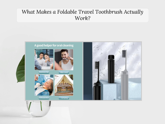 What Makes a Foldable Travel Toothbrush Actually Work?