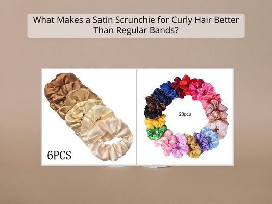 What Makes a Satin Scrunchie for Curly Hair Better Than Regular Bands?