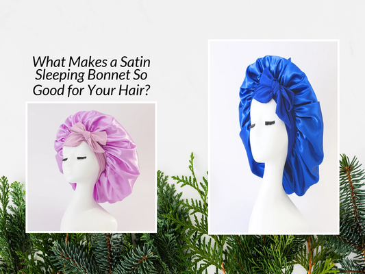What Makes a Satin Sleeping Bonnet So Good for Your Hair?