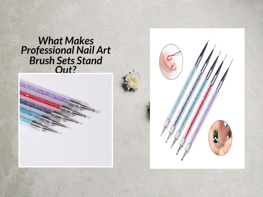What Makes Professional Nail Art Brush Sets Stand Out?