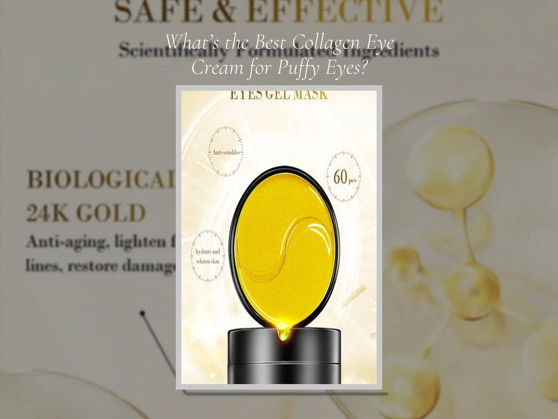 What’s the Best Collagen Eye Cream for Puffy Eyes?