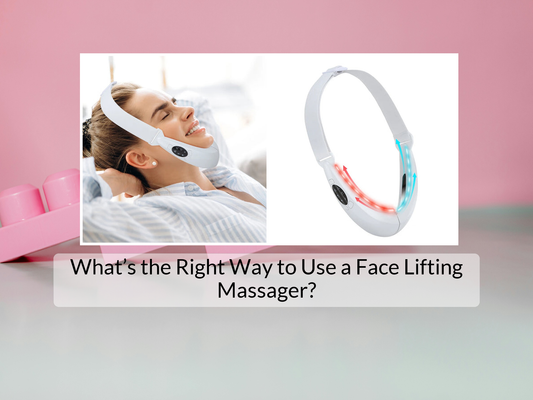 What’s the Right Way to Use a Face Lifting Massager?