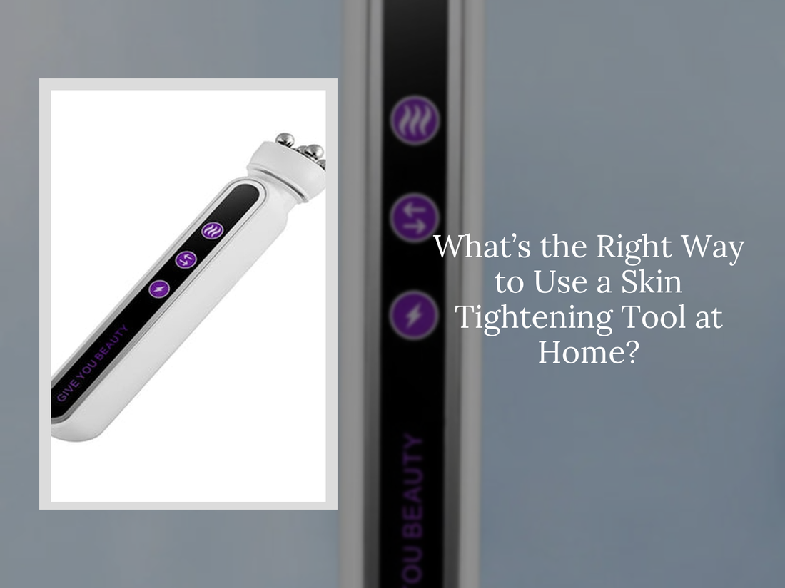 What’s the Right Way to Use a Skin Tightening Tool at Home?