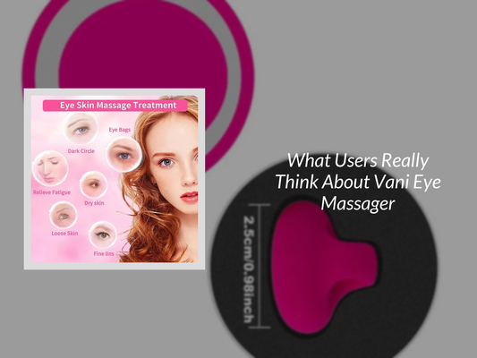 What Users Really Think About Vani Eye Massager