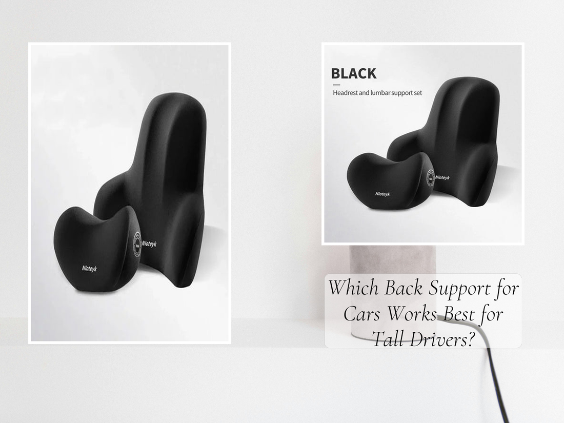 Which Back Support for Cars Works Best for Tall Drivers?