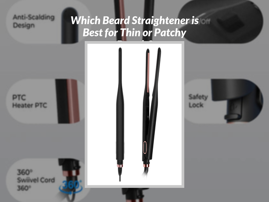 Which Beard Straightener is Best for Thin or Patchy Beards?
