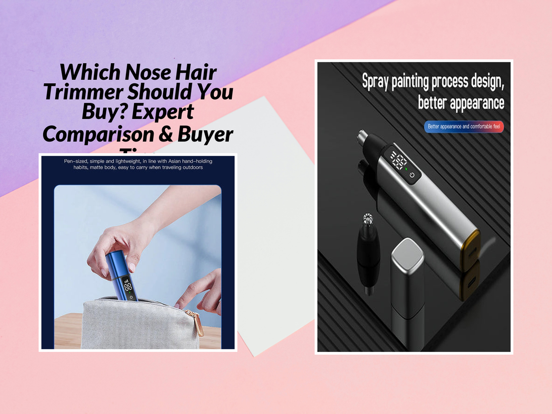 Which Nose Hair Trimmer Should You Buy? Expert Comparison & Buyer Tips