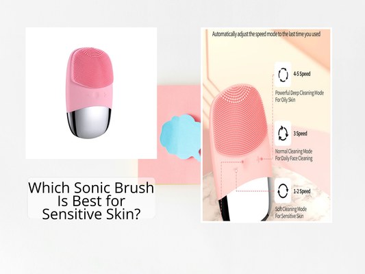 Which Sonic Brush Is Best for Sensitive Skin?