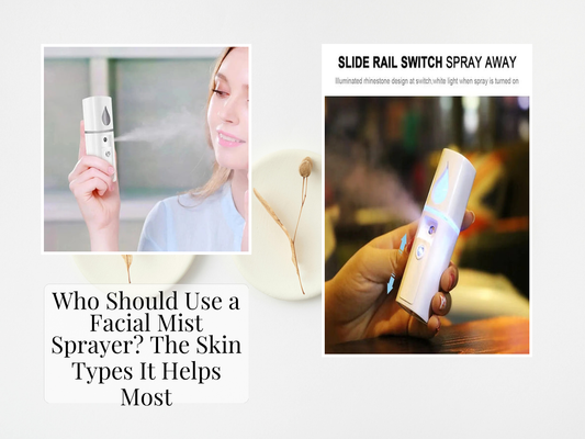 Who Should Use a Facial Mist Sprayer? The Skin Types It Helps Most