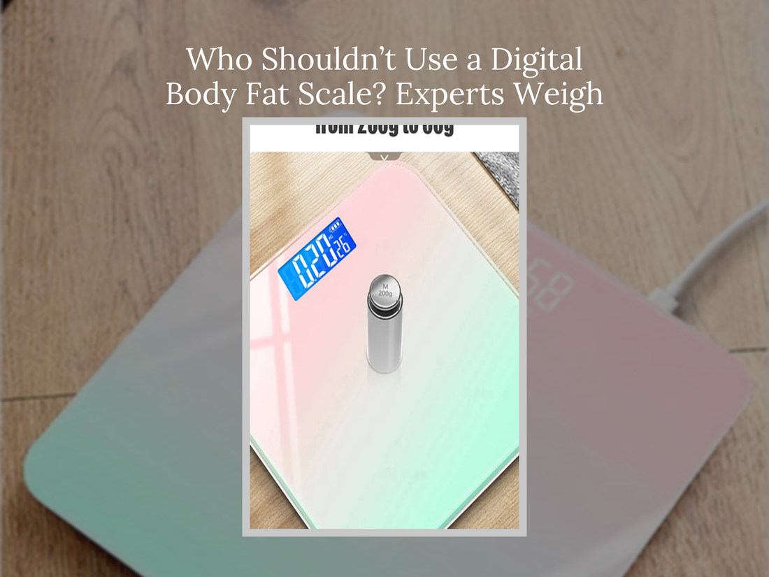 Who Shouldn’t Use a Digital Body Fat Scale? Experts Weigh In