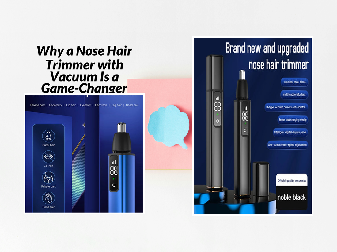Why a Nose Hair Trimmer with Vacuum Is a Game-Changer