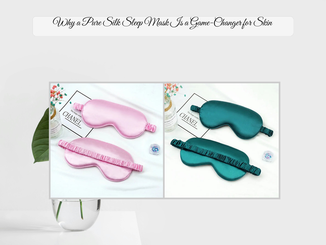 Why a Pure Silk Sleep Mask Is a Game-Changer for Skin