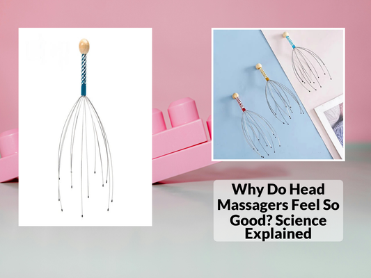 Why Do Head Massagers Feel So Good? Science Explained