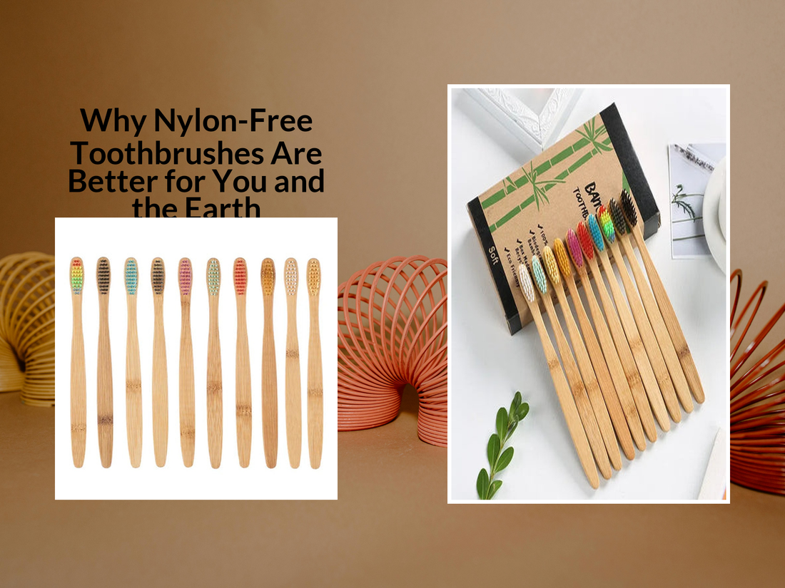 Why Nylon-Free Toothbrushes Are Better for You and the Earth
