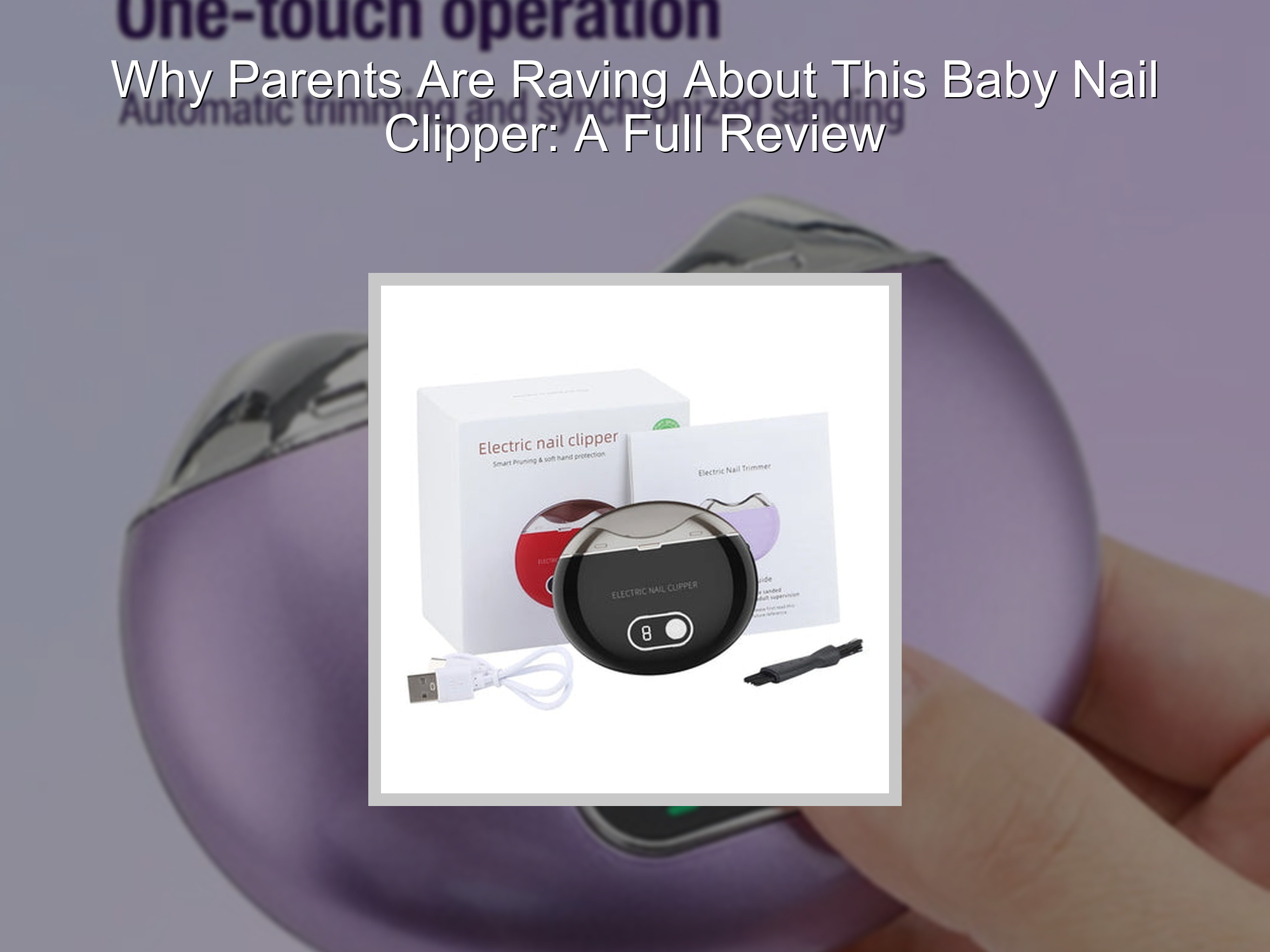 Baby Raving Why Parents Are Raving About This Baby Nail Clipper: A Full Review ...