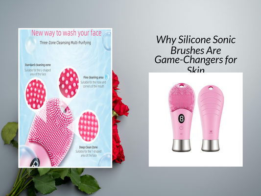 Why Silicone Sonic Brushes Are Game-Changers for Skin