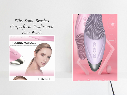 Why Sonic Brushes Outperform Traditional Face Wash