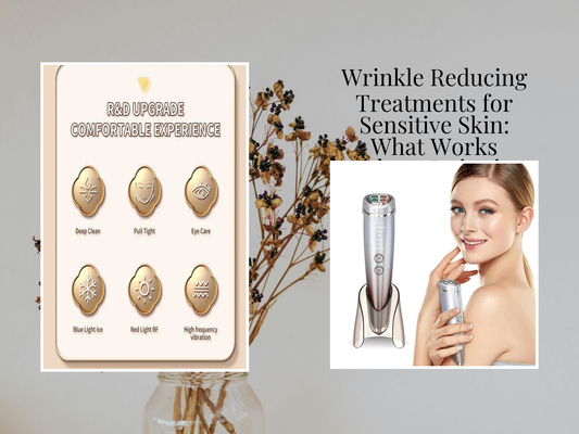 Wrinkle Reducing Treatments for Sensitive Skin: What Works Without Irritation