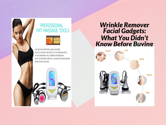 Wrinkle Remover Facial Gadgets: What You Didn’t Know Before Buying