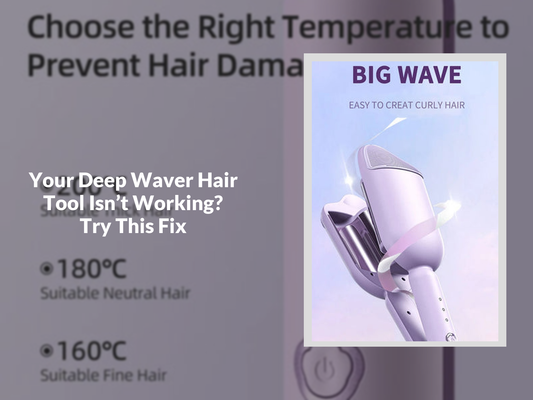 Your Deep Waver Hair Tool Isn’t Working? Try This Fix